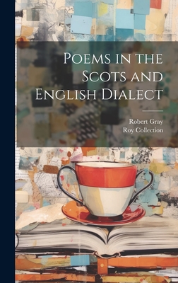 Poems in the Scots and English Dialect - Gray, Robert, and Collection, Roy