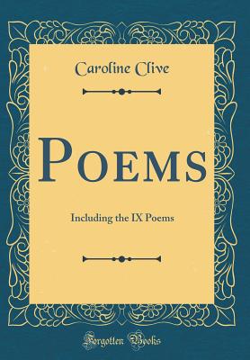 Poems: Including the IX Poems (Classic Reprint) - Clive, Caroline