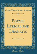 Poems: Lyrical and Dramatic (Classic Reprint)