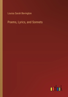 Poems, Lyrics, and Sonnets - Bevington, Louisa Sarah