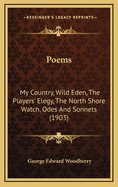 Poems: My Country, Wild Eden, the Players' Elegy, the North Shore Watch, Odes and Sonnets