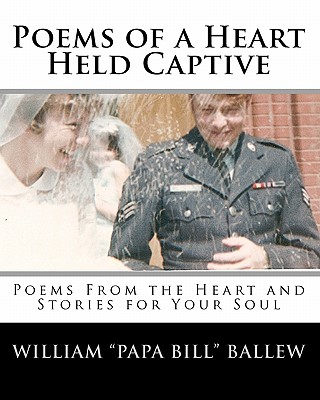 Poems of a Heart Held Captive: Poems From the Heart and Stories for Your Soul - Heuer, Julie, and McCracken, John, and Karcich, Renee