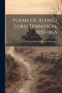 Poems Of Alfred Lord Tennyson, 1830-1865