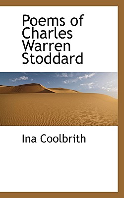 Poems of Charles Warren Stoddard - Coolbrith, Ina