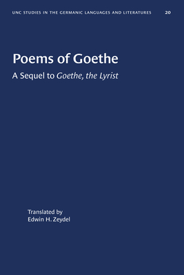 Poems of Goethe: A Sequel to "Goethe, the Lyrist" - Zeydel, Edwin H (Translated by)