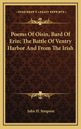 Poems of Oisin, Bard of Erin; The Battle of Ventry Harbor and from the Irish