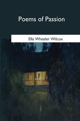 Poems of Passion - Wilcox, Ella Wheeler