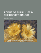 Poems of Rural Life In the Dorset Dialect
