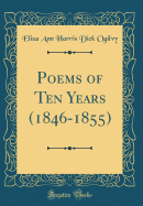 Poems of Ten Years (1846-1855) (Classic Reprint)