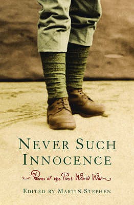 Poems of the First World War: Never Such Innocence - Stephen, Martin, Dr. (Editor), and Various