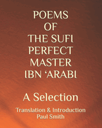 Poems of the Sufi Perfect Master Ibn 'Arabi: A Selection