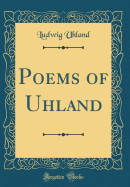 Poems of Uhland (Classic Reprint)