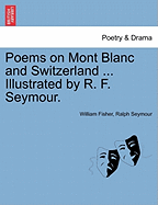 Poems on Mont Blanc and Switzerland ... Illustrated by R. F. Seymour.