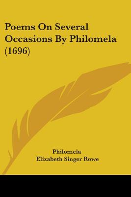 Poems On Several Occasions By Philomela (1696) - Philomela, and Rowe, Elizabeth Singer