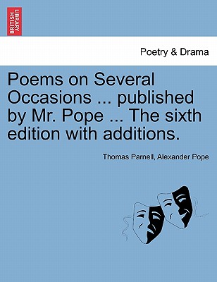 Poems on Several Occasions ... Published by Mr. Pope ... the Sixth Edition with Additions. - Parnell, Thomas, and Pope, Alexander