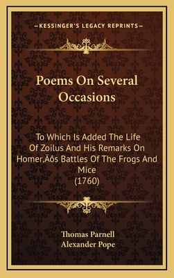 Poems on Several Occasions: To Which Is Added the Life of Zoilus and His Remarks on Homer's Battles of the Frogs and Mice (1760) - Parnell, Thomas, and Pope, Alexander (Editor)