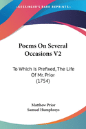 Poems On Several Occasions V2: To Which Is Prefixed, The Life Of Mr. Prior (1754)