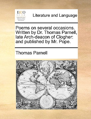 Poems on Several Occasions. Written by Dr. Thomas Parnell, Late Arch-Deacon of Clogher: And Publish'd by Mr. Pope. - Parnell, Thomas