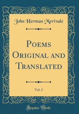 Poems Original and Translated, Vol. 2 (Classic Reprint) - Merivale, John Herman