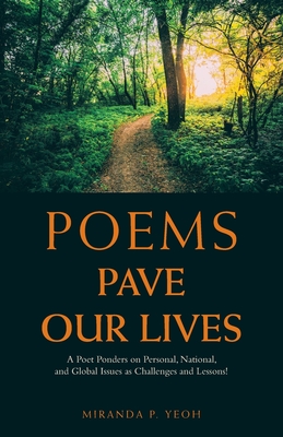 Poems Pave Our Lives: A Poet Ponders on Personal, National, and Global Issues as Challenges and Lessons! - Yeoh, Miranda P