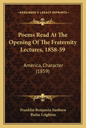 Poems Read At The Opening Of The Fraternity Lectures, 1858-59: America, Character (1859)