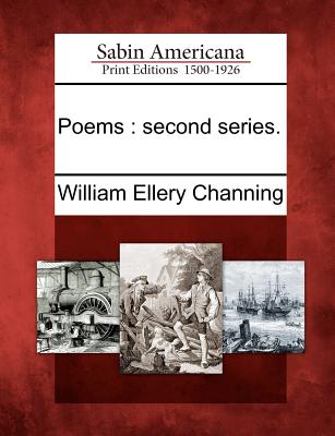 Poems: Second Series. - Channing, William Ellery, Dr.