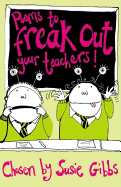 Poems to Freak Out Your Teachers - Gibbs, Susie