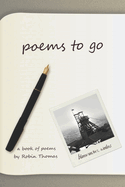 Poems to Go: A book of poems by Robin Thomas