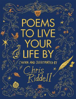 Poems to Live Your Life By: A Gorgeous Illustrated Collection - Riddell, Chris (Editor)