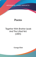 Poems: Together With Brother Jacob And The Lifted Veil (1885)