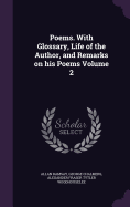 Poems. With Glossary, Life of the Author, and Remarks on his Poems Volume 2