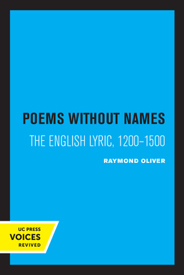 Poems Without Names: The English Lyric, 1200-1500 - Oliver, Raymond