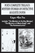 Poe's complete trilogy: mystery stories of detective Auguste Dupin: Includes "The Murders in the Rue Morgue", "The Mystery of Marie Rog?t", and "The Purloined Letter".