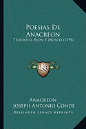 Poesias De Anacreon: Teocrito, Bion Y Mosco (1796) - Anacreon, and Conde, Joseph Antonio (Editor)