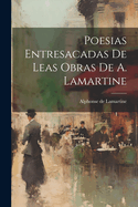 Poesias Entresacadas de Leas Obras de A. Lamartine