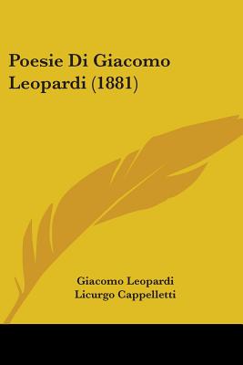 Poesie Di Giacomo Leopardi (1881) - Leopardi, Giacomo, Professor, and Cappelletti, Licurgo