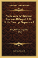 Poesie Varie Pe'l Glorioso Monarca Di Napoli E Di Sicilia Giuseppe Napoleone I: Pio, Felice, Augusto (1806)