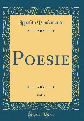 Poesie, Vol. 2 (Classic Reprint) - Pindemonte, Ippolito