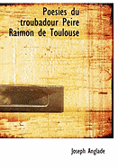 Poesies Du Troubadour Peire Raimon de Toulouse