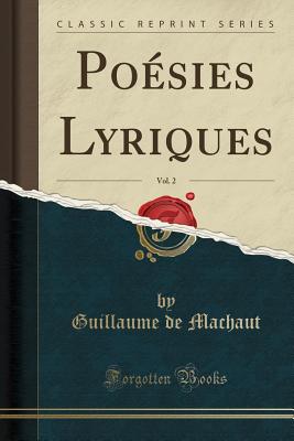 Poesies Lyriques, Vol. 2 (Classic Reprint) - Machaut, Guillaume de