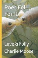 Poet Fell For It: Love & Folly