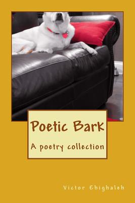 Poetic Bark: A poetry collection - Ehighaleh, Victor