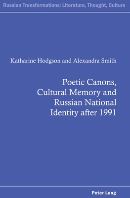 Poetic Canons, Cultural Memory and Russian National Identity after 1991 - Kahn, Andrew, and Hodgson, Katharine, and Smith, Alexandra