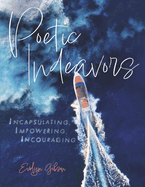 Poetic Indeavors: Incapsulating, Impowering, Incouraging