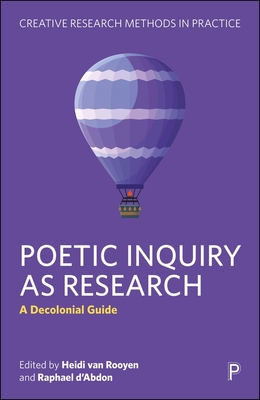 Poetic Inquiry as Research: A Decolonial Guide - van Rooyen, Heidi (Editor), and d'Abdon, Raphael (Editor)
