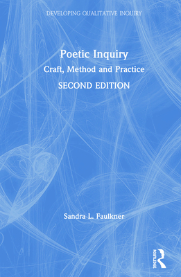 Poetic Inquiry: Craft, Method and Practice - Faulkner, Sandra L