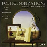 Poetic Inspirations: Works for Oboe, Viola & Piano - Alex Klein (oboe); Ricardo Castro (piano); Richard Young (viola)