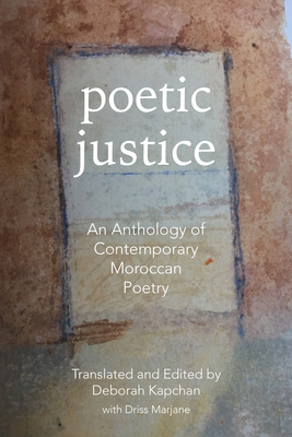 Poetic Justice: An Anthology of Contemporary Moroccan Poetry - Kapchan, Deborah (Editor)