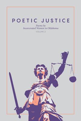 Poetic Justice: Poems by Incarcerated Women in Oklahoma Volume 2 - Justice, Poetic (Compiled by)