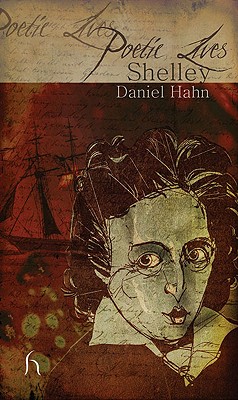 Poetic Lives: Shelley - Hahn, Daniel